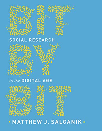 Bit by Bit: Social Research in the Digital Age by Matthew Salganik