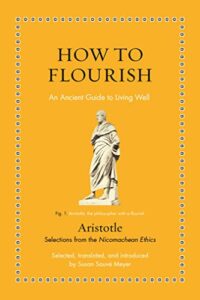 Notable Nonfiction of Early Summer 2023 - How to Flourish: An Ancient Guide to Living Well by Aristotle & Susan Sauvé Meyer (translator)