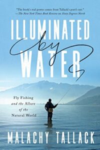The best books on Fishing - Illuminated by Water: Fly Fishing and the Allure of the Natural World by Malachy Tallack