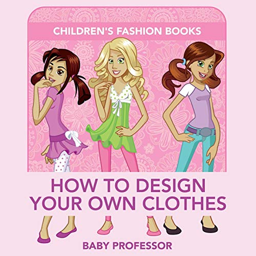 How to Design Your Own Clothes by Baby Professor