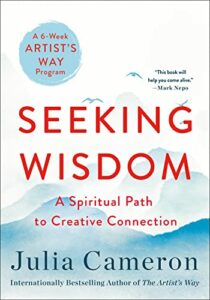 The Best Self Help Books of 2021 - Seeking Wisdom: A Spiritual Path to Creative Connection by Julia Cameron