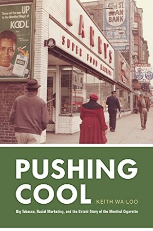 Pushing Cool: Big Tobacco, Racial Marketing, and the Untold Story of the Menthol Cigarette by Keith Wailoo
