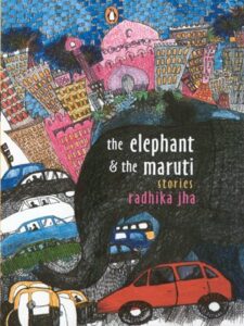 The Best Indian Novels - The Elephant & the Maruti by Radhika Jha