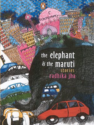 The Elephant & the Maruti by Radhika Jha
