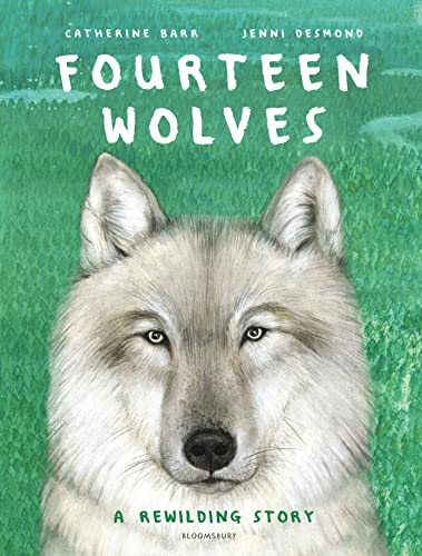 Fourteen Wolves: A Rewilding Story by Catherine Barr & Jenni Desmond (illustrator)
