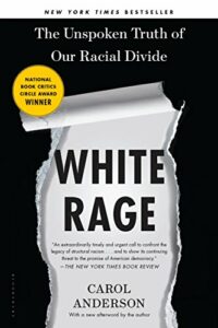 The best books on Anger at Racial Injustice - White Rage: The Unspoken Truth of Our Racial Divide by Carol Anderson