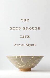 Five of the Best Self-Help Books of 2022 - The Good-Enough Life by Avram Alpert