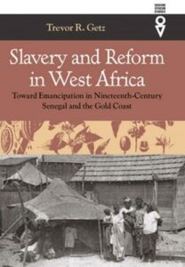 The Best Comics on African History - Slavery and Reform in West Africa: Toward Emancipation in Nineteenth-Century Senegal and the Gold Coast by Trevor Getz