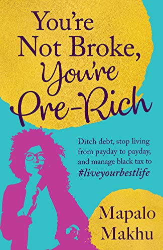 You’re Not Broke, You’re Pre-Rich by Mapalo Makhu