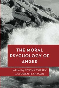 The Moral Psychology of Anger by Myisha Cherry and Owen Flanagan (editors)