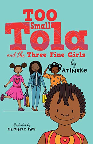 Too Small Tola and the Three Fine Girls by Atinuke & Onyinye Iwu (illustrator)