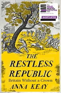 The Best Nonfiction Books: The 2022 Baillie Gifford Prize Shortlist - The Restless Republic: Britain Without a Crown by Anna Keay