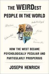 The best books on Cultural Evolution - The WEIRDest People in the World: How the West Became Psychologically Peculiar and Particularly Prosperous by Joseph Henrich