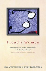 The best books on Sigmund Freud - Freud's Women: Family, Patients, Followers by Lisa Appignanesi, John Forrester