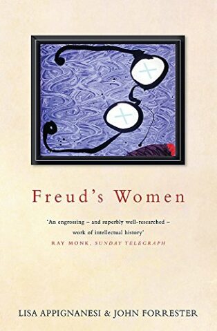 Freud's Women: Family, Patients, Followers by Lisa Appignanesi, John Forrester