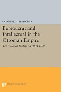 The best books on Sultan Süleyman - Bureaucrat and Intellectual in the Ottoman Empire: The Historian Mustafa Ali by Cornell Fleischer
