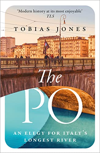 The Best Travel Books of 2023: The Stanford Travel Writing Awards - The Po: An Elegy for Italy's Longest River by Tobias Jones