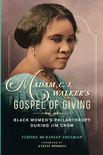 Madam C. J. Walker's Gospel of Giving: Black Women's Philanthropy during Jim Crow by Tyrone McKinley Freeman
