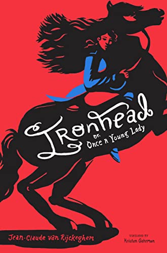 Ironhead or, Once a Young Lady by Jean-Claude van Rijckeghem & translated by Kristen Gehrman