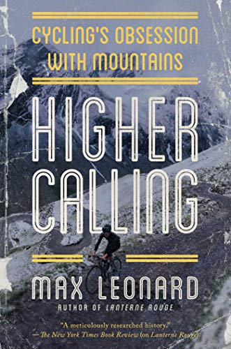 Higher Calling: Road Cycling’s Obsession with the Mountains by Max Leonard