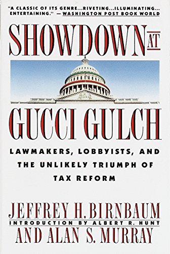 Showdown at Gucci Gulch: Lawmakers, Lobbyists, and the Unlikely Triumph of Tax Reform by Alan Murray & Jeffrey Birnbaum