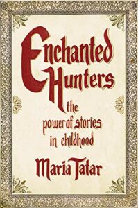 Talismanic Tomes - Enchanted Hunters: The Power of Stories in Childhood by Maria Tatar