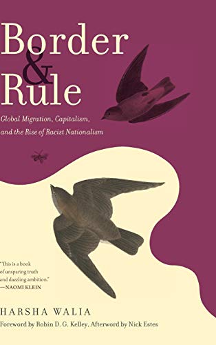 Border and Rule: Global Migration, Capitalism, and the Rise of Racist Nationalism by Harsha Walia