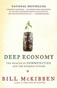 The best books on Responsible Business - Deep Economy: The Wealth of Communities and the Durable Future by Bill McKibben