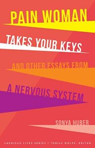 The best books on Chronic Illness - Pain Woman Takes Your Keys, and Other Essays from a Nervous System by Sonya Huber