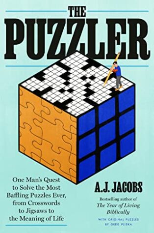 The Puzzler: One Man's Quest to Solve the Most Baffling Puzzles Ever, from Crosswords to Jigsaws to the Meaning of Life by A. J. Jacobs