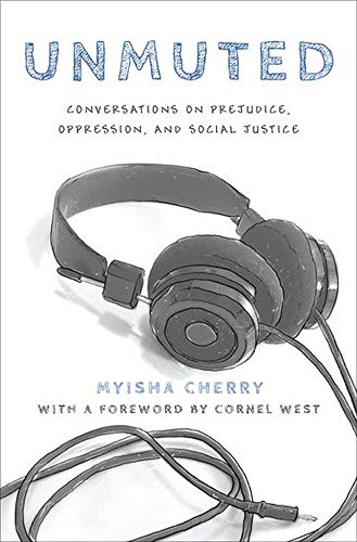 Unmuted: Conversations on Prejudice, Oppression, and Social Justice by Myisha Cherry