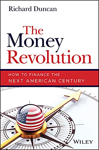 The Money Revolution: How to Finance the Next American Century by Richard Duncan