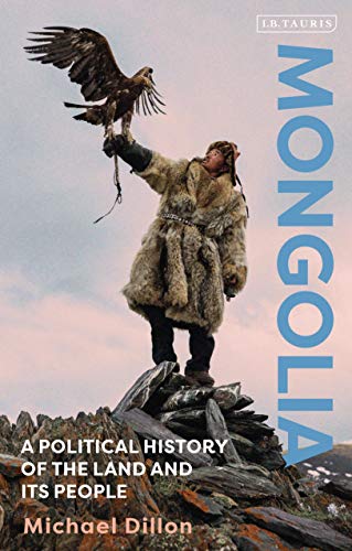 Mongolia: A Political History of the Land and its People by Michael Dillon