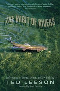 The best books on Fishing - The Habit of Rivers: Reflections on Trout Streams and Fly Fishing by Ted Leeson
