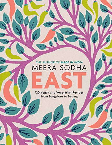 East: 120 Easy and Delicious Asian-inspired Vegetarian and Vegan Recipes by Meera Sodha