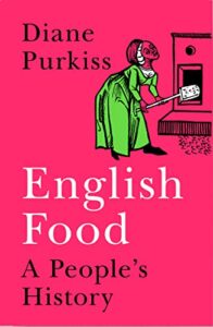 The best books on The History of Food - English Food: A People's History by Diane Purkiss