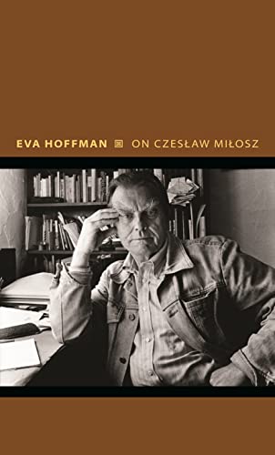 On Czeslaw Milosz: Visions from the Other Europe by Eva Hoffman