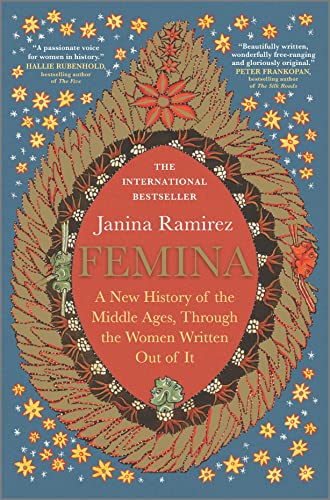 Femina: A New History of the Middle Ages, Through the Women Written Out of It by Janina Ramirez