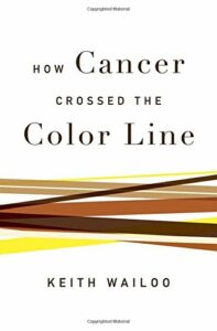 Best History of Medicine Books - How Cancer Crossed the Color Line by Keith Wailoo