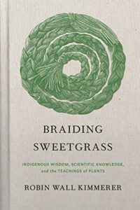 The Best Books For Environmental Learning - Braiding Sweetgrass: Indigenous Wisdom, Scientific Knowledge and the Teachings of Plants by Robin Wall Kimmerer