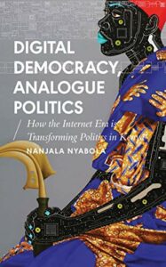 The best books on Digital Africa - Digital Democracy, Analogue Politics: How the Internet Era is Transforming Politics in Kenya by Nanjala Nyabola
