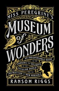 Miss Peregrine's Museum of Wonders by Ransom Riggs