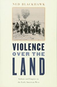 The best books on Native American history - Violence Over the Land by Ned Blackhawk