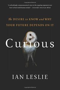 The best books on Disagreeing Productively - Curious: The Desire to Know and Why Your Future Depends On It by Ian Leslie