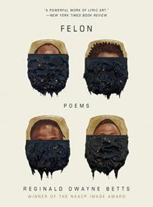 The best books on Philosophy and Prison - Felon: Poems by Reginald Dwayne Betts