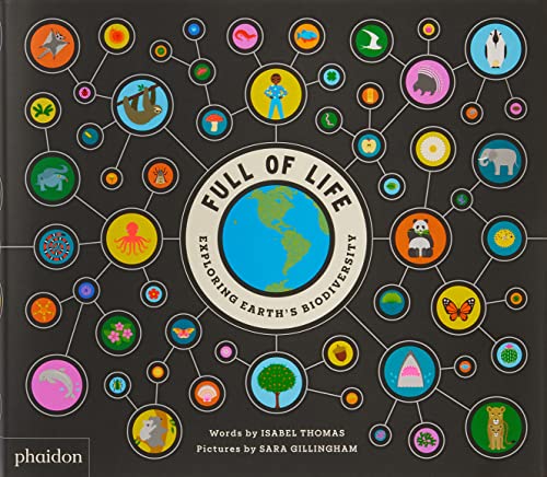 Full of Life: Exploring Earth’s Biodiversity by Isabel Thomas & Sara Gillingham (illustrator)