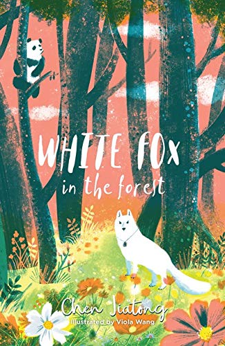 White Fox in the Forest Chen Jiatong, Viola Wang (illustrator) and Jennifer Feeley (translator)