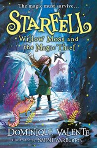 Starfell: Willow Moss and the Magic Thief by Dominique Valente & Sarah Warburton (Illustrator)