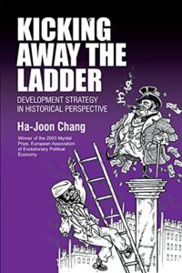 The best books on Industrial Policy - Kicking Away the Ladder: Development Strategy in Historical Perspective by Ha-Joon Chang