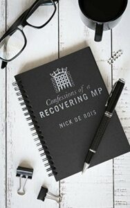 The best books on The British Parliament - Confessions of a Recovering MP by Nick de Bois
